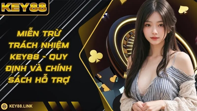 Những trường hợp miễn trừ trách nhiệm KEY88 - Do sự cố kỹ thuật